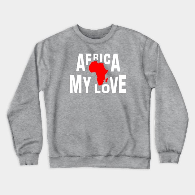 Africa - my love Crewneck Sweatshirt by Florin Tenica